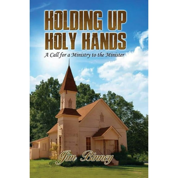 Holding Up Holy Hands: A Call for a Ministry to the Minister (Paperback)