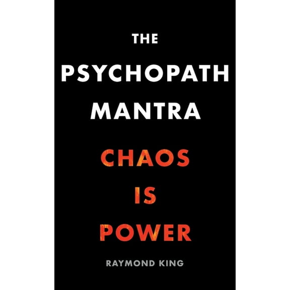 The Psychopath Mantra: Chaos is Power, (Paperback)