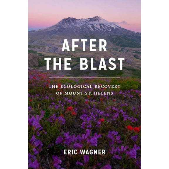 After the Blast: The Ecological Recovery of Mount St. Helens, (Paperback)