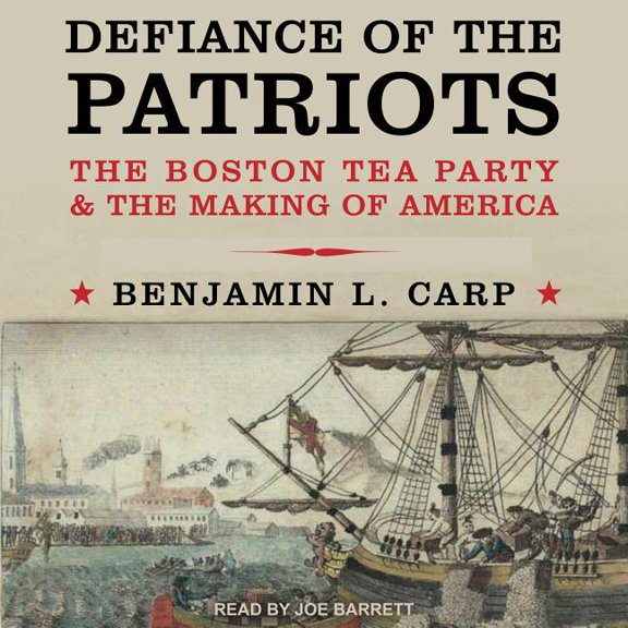 Defiance of the Patriots: The Boston Tea Party and the Making of America (Audiobook)