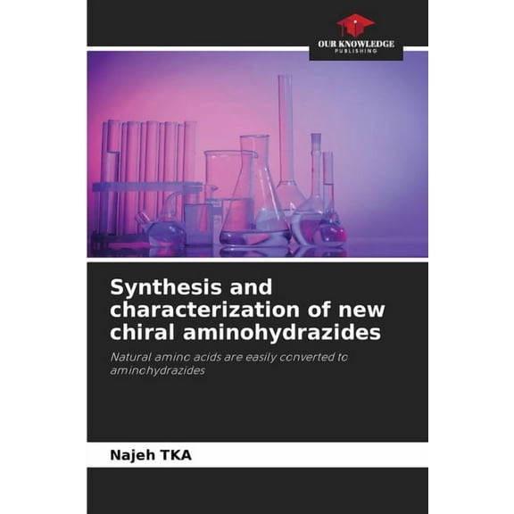 Synthesis and characterization of new chiral aminohydrazides, (Paperback)