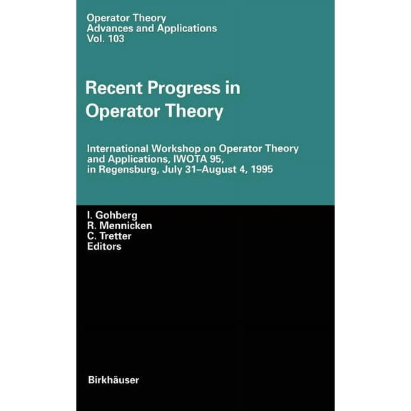 Operator Theory: Advances and Applicatio Recent Progress in Operator Theory: International Workshop on Operator Theory and Applications, Iwota 95, in Regensburg,, Book 103, (Hardcover)