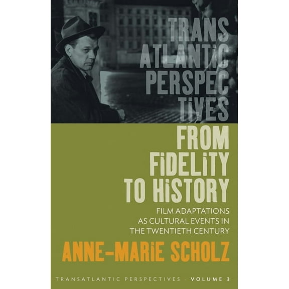 Transatlantic Perspectives From Fidelity to History: Film Adaptations as Cultural Events in the Twentieth Century, Book 3, (Hardcover)