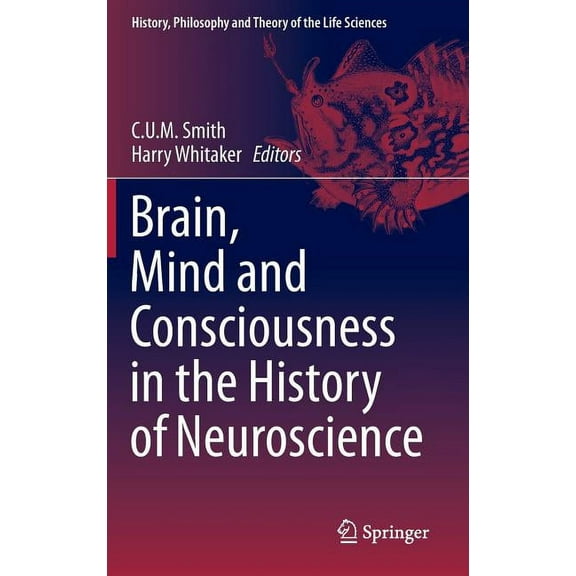 History, Philosophy and Theory of the Li Brain, Mind and Consciousness in the History of Neuroscience, Book 6, (Hardcover)