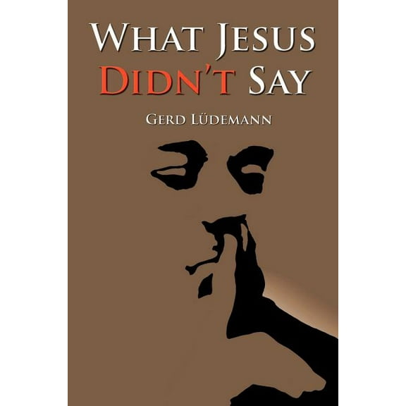 What Jesus Didn't Say, (Paperback)