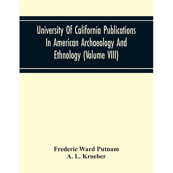 University Of California Publications In American Archaeology And Ethnology (Volume Viii), (Paperback)