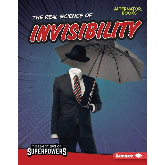 The Real Science of Superpowers (Alternator Books (R)): The Real Science of Invisibility (Hardcover)