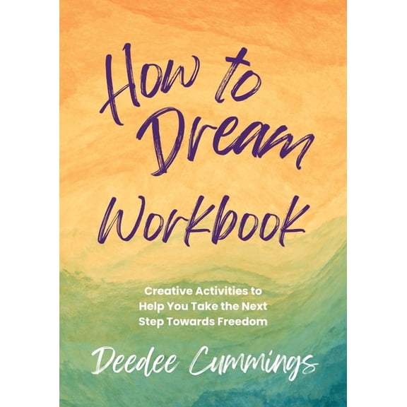 How to Dream Workbook: Creative Activities to Help You Take the Next Step Towards Freedom, (Paperback)