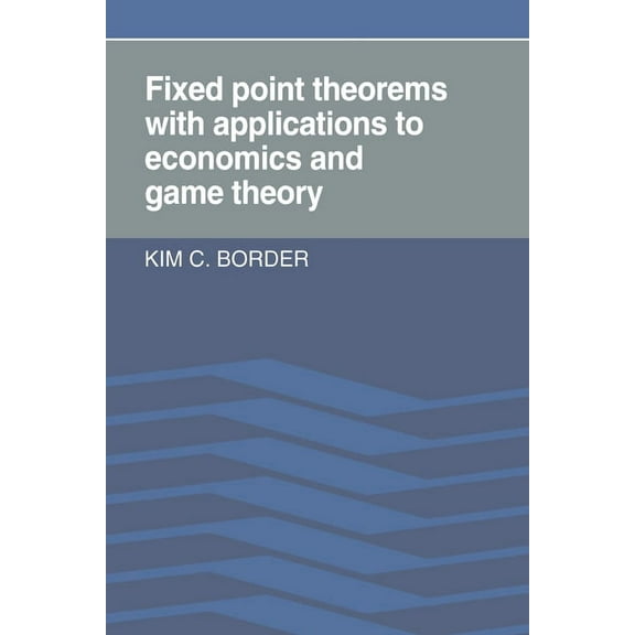 Fixed Point Theorems with Applications to Economics and Game Theory, (Paperback)