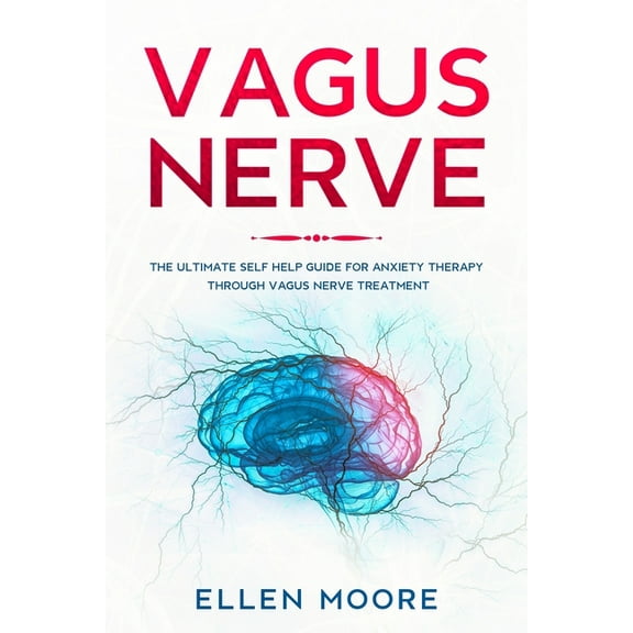 Vagus Nerve: The Ultimate Self Help Guide for Anxiety Therapy Through Vagus Nerve Treatment (Paperback) by Ellen Moore