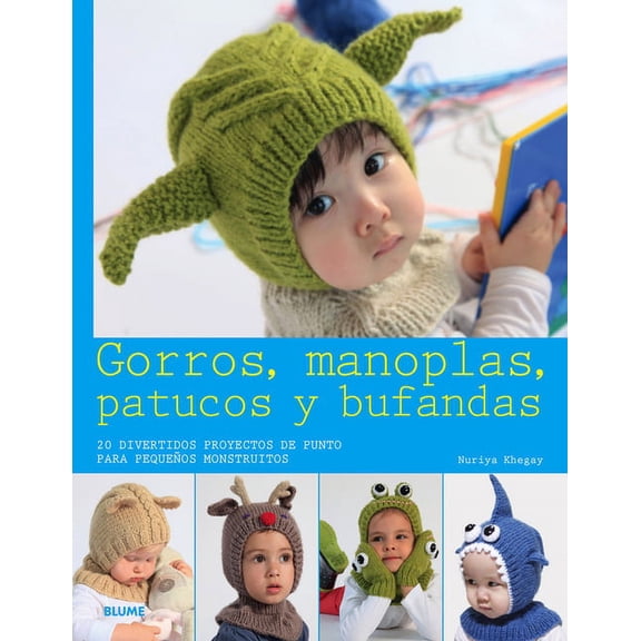 Gorros, Manoplas, Patucos Y Bufandas: 20 Divertidos Proyectos de Punto Para PequeÃ±os Monstruitos, (Paperback)