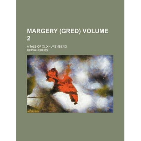 Margery (Gred); A Tale of Old Nuremberg Volume 2