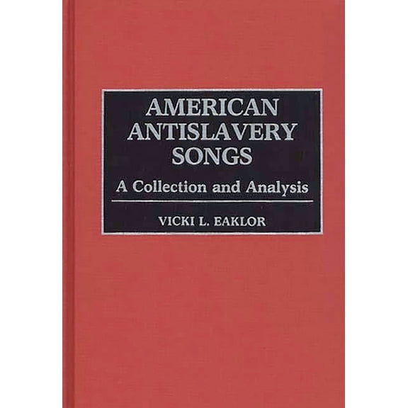 Documentary Reference Collections American Antislavery Songs: A Collection and Analysis, (Hardcover)