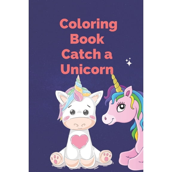 Coloring Book Catch a Unicorn: Learning, Coloring, Dot To Dot, Mazes, Word Search and More!100 pages - ( 6 x 9 in ) book, (Paperback)