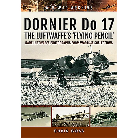 Air War Archive: Dornier Do 17 - The Luftwaffe's 'Flying Pencil' (Paperback)