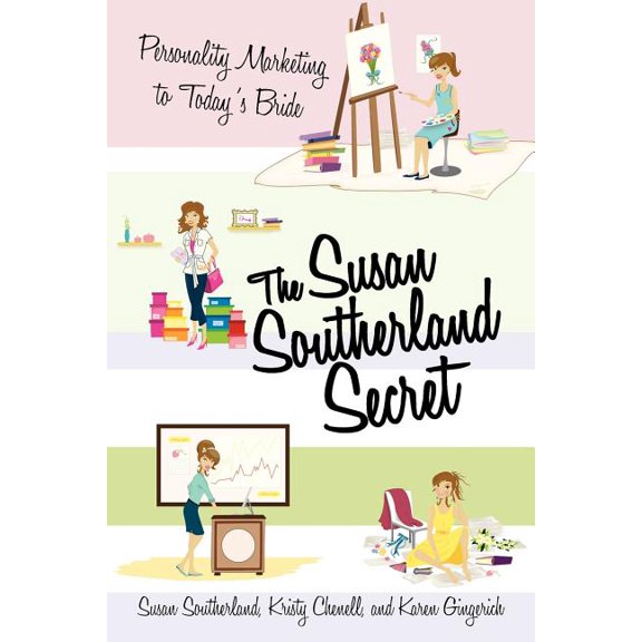 The Susan Southerland Secret: Personality Marketing to Today's Bride, (Paperback)