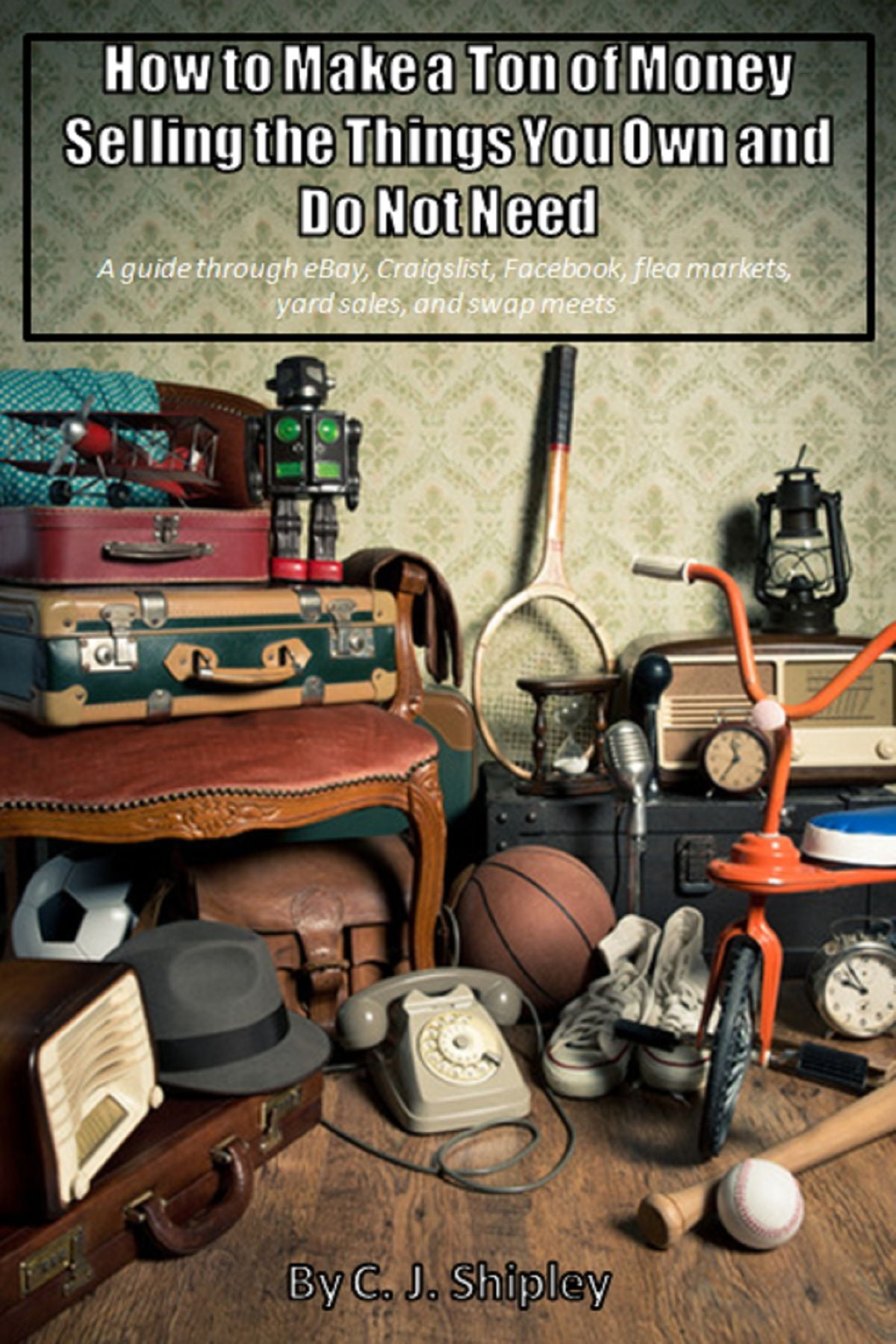 How To Make A Ton Of Money Selling The Things You Own And Do Not