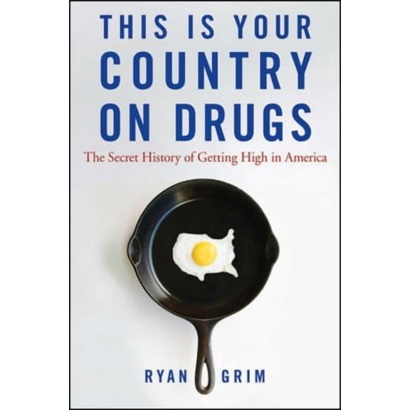 This Is Your Country on Drugs: The Secret History of Getting High in America