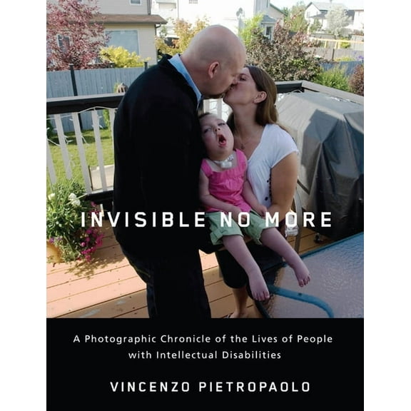 Invisible No More : A Photographic Chronicle of the Lives of People with Intellectual Disabilities (Hardcover)