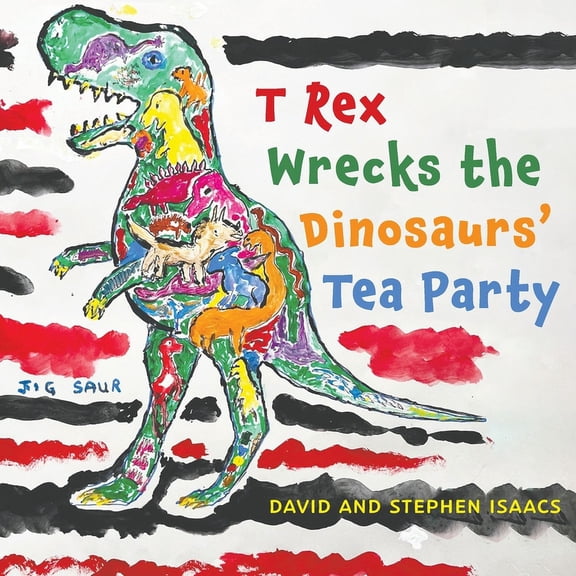 T Rex Wrecks the Dinosaurs' Tea Party, (Paperback)