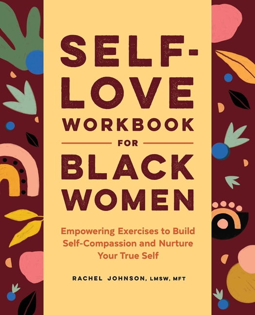 Self-Love Workbook for Black Women : Empowering Exercises to Build Self-Compassion and Nurture Your True Self (Paperback)