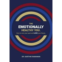 The Emotionally Healthy You: How to Own Your Past and LOVE Your Future, (Hardcover)