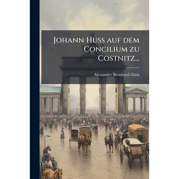 Johann Huß auf dem Concilium zu Costnitz... (Paperback)
