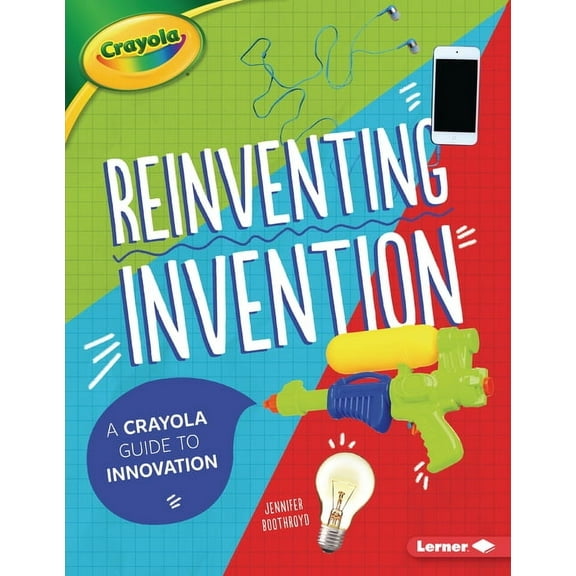 Reinventing Invention: A Crayola (R) Guide to Innovation (Paperback)