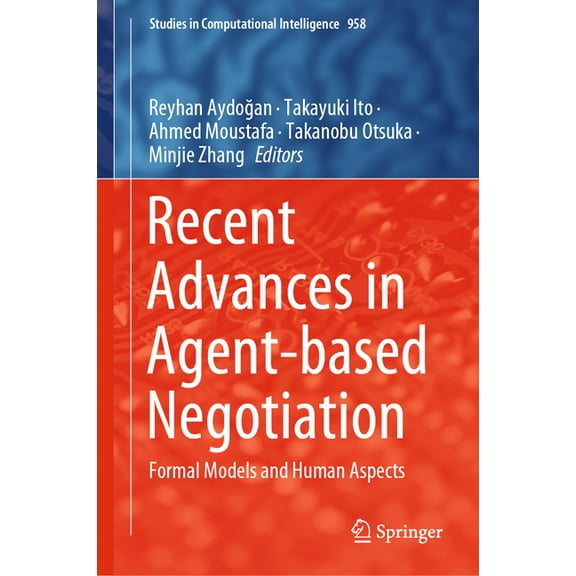 Studies in Computational Intelligence Recent Advances in Agent-Based Negotiation: Formal Models and Human Aspects, Book 958, (Hardcover)