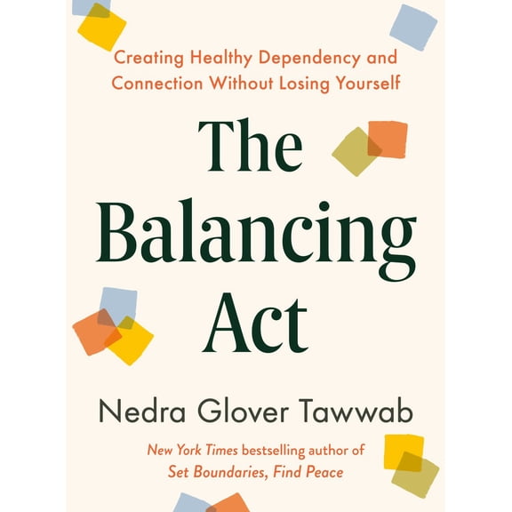 The Balancing Act: Creating Healthy Dependency and Connection Without Losing Yourself (Hardcover)