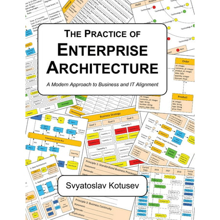 The Practice of Enterprise Architecture : A Modern Approach to Business and IT (Mobile App Architecture Best Practices)