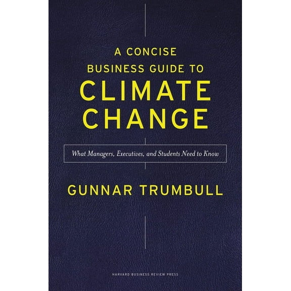 A Concise Business Guide to Climate Change: What Managers, Executives, and Students Need to Know, (Hardcover)