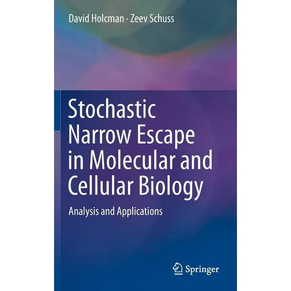 Stochastic Narrow Escape in Molecular and Cellular Biology: Analysis and Applications, (Hardcover)