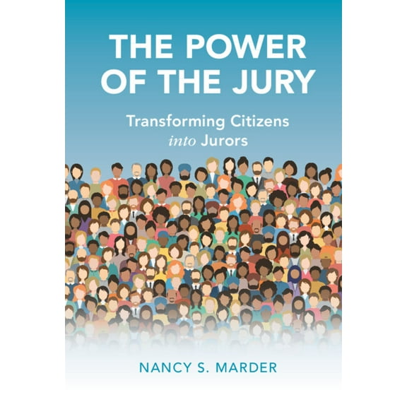 Cambridge Studies in Law and Society The Power of the Jury: Transforming Citizens Into Jurors, (Hardcover)