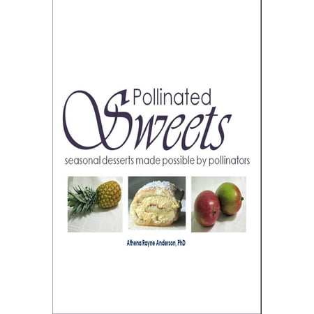 Pollinated Sweets: Seasonal Desserts Made Possible by Pollinators -