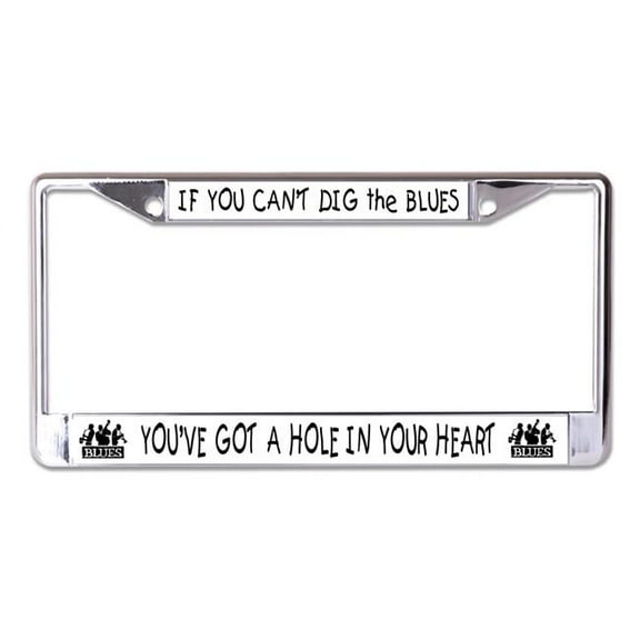 If You Can't Dig The Blues Chrome License Plate Frame