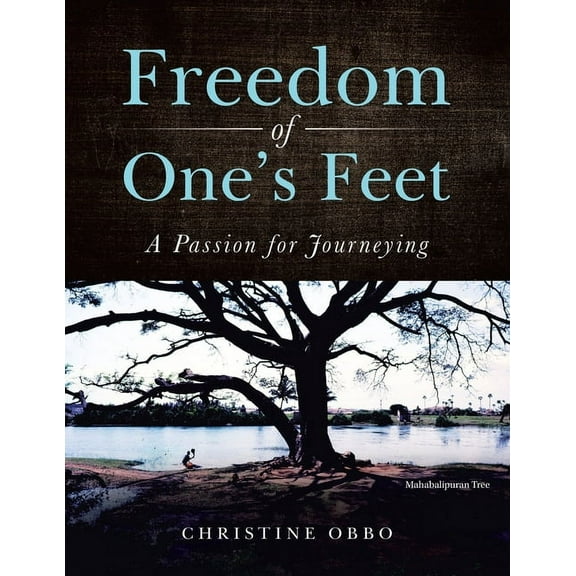 Freedom of One's Feet: A Passion for Journeying, (Paperback)