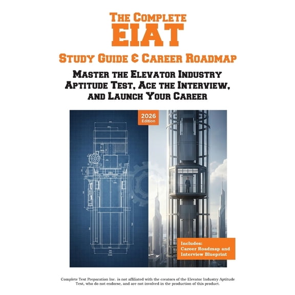 The Complete EIAT Study Guide & Career Roadmap: Master the Elevator Industry Aptitude Test, Ace the Interview, and L, (Paperback)