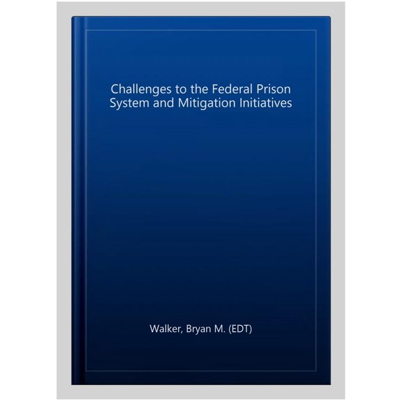 Pre-Owned Challenges to the Federal Prison System and Mitigation Initiatives