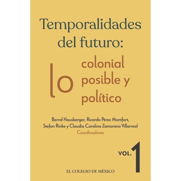 Temporalidades del futuro: lo colonial, lo posible y lo político / vol. 1