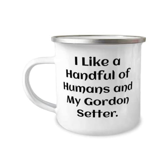 Reusable Gordon Setter Dog, I Like a Handful of Humans and My Gordon Setter, Motivational Holiday 12oz Camper Mug From Pet Lovers