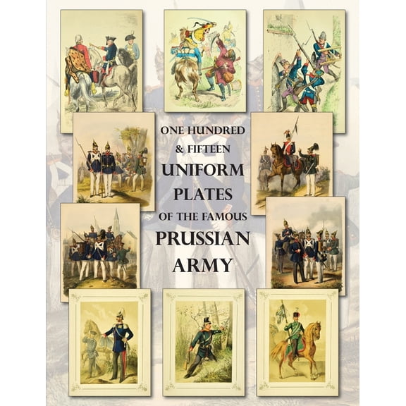 One Hundred & Fifteen Uniform Plates of The Famous Prussian Army - OMNIBUS EDITION: Under Frederick the Great, Frede, (Paperback)
