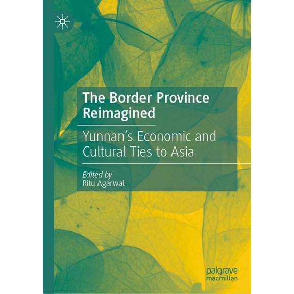 The Border Province Reimagined: Yunnan's Economic and Cultural Ties to Asia, (Hardcover)