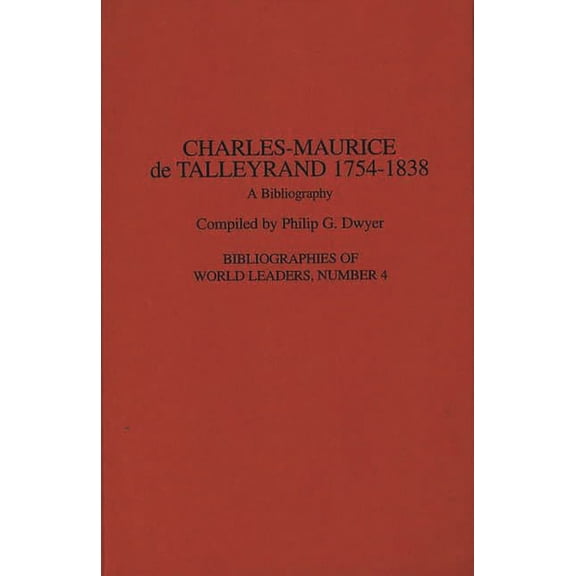 Bibliographies of World Leaders Charles-Maurice de Talleyrand, 1754-1838: A Bibliography, (Hardcover)