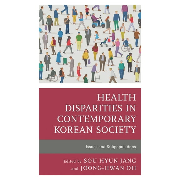 Korean Communities Across the World Health Disparities in Contemporary Korean Society: Issues and Subpopulations, (Hardcover)