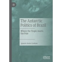 The Antarctic Politics of Brazil: Where the Tropic Meets the Pole, (Paperback)