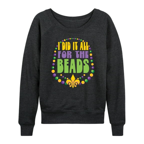 Instant Message - I Did It All For The Beads - Women's Lightweight French Terry Long Sleeve Shirt