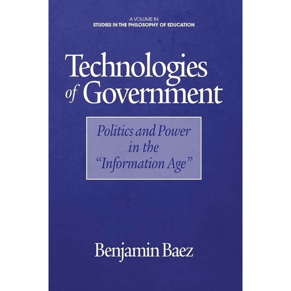 Studies in the Philosophy of Education Technologies of Government: Politics and Power in the Information Age, (Paperback)