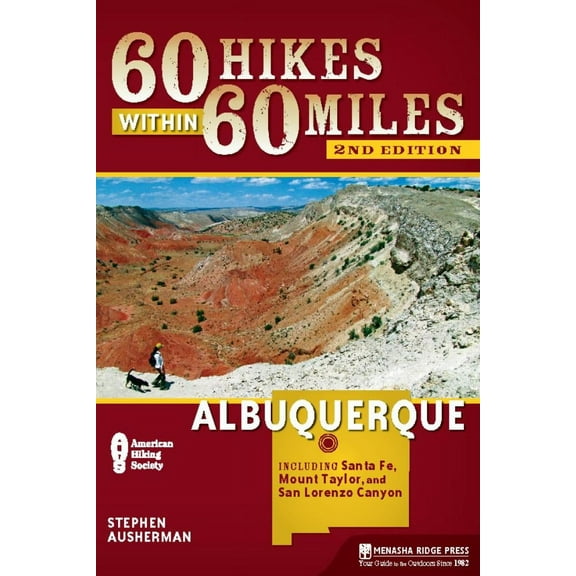 60 Hikes Within 60 Miles Albuquerque: Including Santa Fe,: 60 Hikes Within 60 Miles: Albuquerque: Including Santa Fe, Mount Taylor, and San Lorenzo Canyon (Paperback)