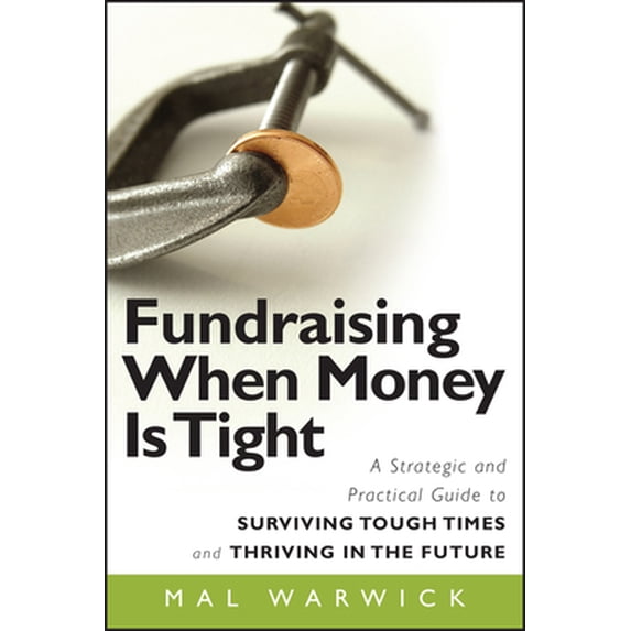 Pre-Owned Fundraising When Money Is Tight: A Strategic and Practical Guide to Surviving Tough Times and Thriving in the Future (Paperback) 0470481323 9780470481325